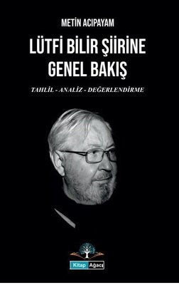 Lütfi Bilir Şiirine Genel Bakış: Tahlil - Analiz - Değerlendirme | Kitap Ağacı Yayınları (İnce Kapak)