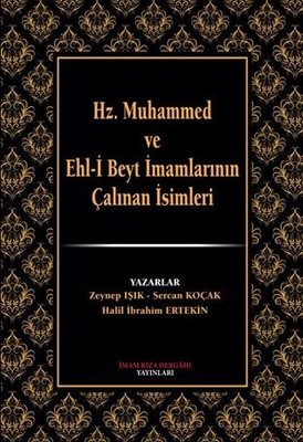 Hz.Muhammed ve Ehl-i Beyt İmamlarının Çalınan İsimleri | İmam Rıza Dergahı Yayınları (Ciltli)