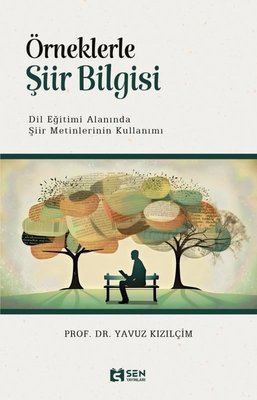 Örneklerle Şiir Bilgisi - Dil Eğitimi Alanında Şiir Metinlerinin Kullanımı | Sen Yayınları (İnce Kapak)