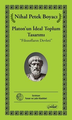 Platon'un İdeal Toplum Tasarımı - Filozofların Devleti | Çavdar Yayıncılık (İnce Kapak)