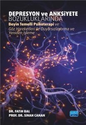 Depresyon ve Anksiyete Bozukluklarında Beyin Temelli Psikoterapi ve Göz Hareketleri İle Duyarsızlaşt | Nobel Akademik Yayıncılık (İnce Kapak)