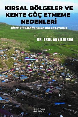 Kırsal Bölgeler ve Kente Göç Etmeme Nedenleri - Iğdır Kırsalı Üzerine Bir Araştırma | Serüven Yayınevi (İnce Kapak)
