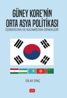 Güney Kore'nin Orta Asya Politikası - Özbekistan ve Kazakistan Örnekleri | Nobel Bilimsel Eserler (İnce Kapak)