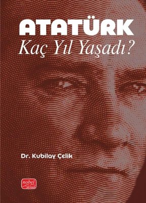 Atatürk Kaç Yıl Yaşadı? | Nobel Bilimsel Eserler (İnce Kapak)
