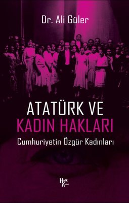 Atatürk ve Kadın Hakları - Cumhuriyetin Özgür Kadınları | Halk Kitabevi (İnce Kapak)