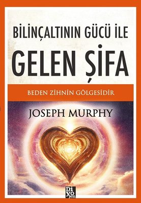 Bilinçaltının Gücü İle Gelen Şifa | Diyojen Yayıncılık (İnce Kapak)