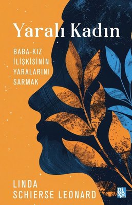 Yaralı Kadın: Baba - Kız İlişkisinin Yaralarını Sarmak | Diyojen Yayıncılık (İnce Kapak)