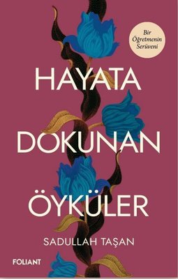 Hayata Dokunan Öyküler - Bir Öğretmenin Serüveni | Foliant (İnce Kapak)