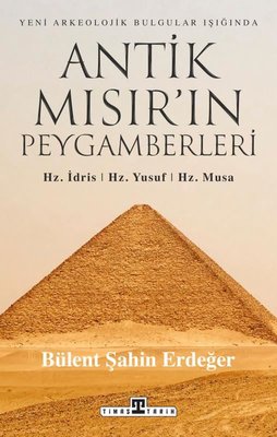 Yeni Arkeolojik Bulgular Işığında Antik Mısır'ın Peygamberleri: Hz. İdris Hz. Yusuf Hz. Musa | Timaş Yayınları (İnce Kapak)