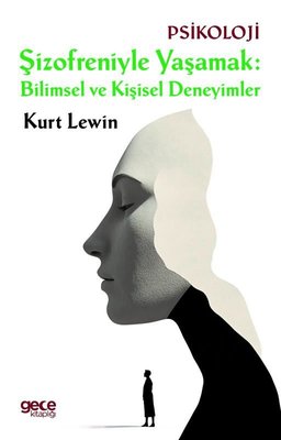Şizofreniyle Yaşamak: Bilimsel ve Kişisel Deneyimler | Gece Kitaplığı (İnce Kapak)
