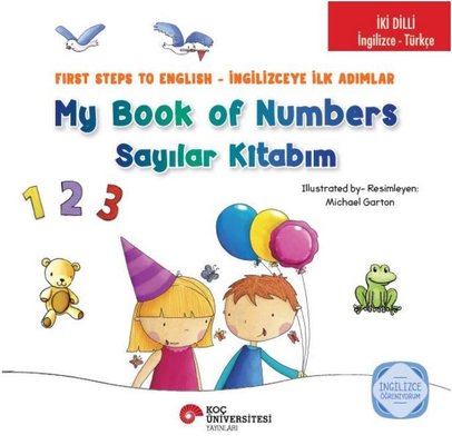 My Book of Numbers - Sayılar Kitabım - First Steps to English-İngilizceye İlk Adımlar - İki Dilli: İ | Koç Üniversitesi Yayınları (İnce Kapak)