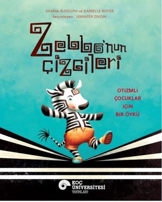 Zebbo'nun Çizgileri - Otizmli Çocuklar İçin Bir Öykü | Koç Üniversitesi Yayınları (İnce Kapak)