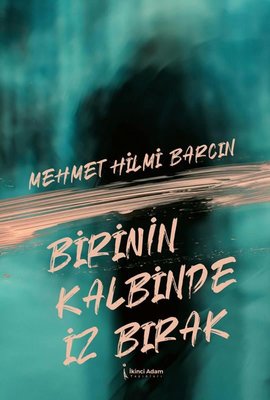 Birinin Kalbinde İz Bırak | İkinci Adam Yayınları (İnce Kapak)