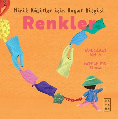 Renkler - Minik Kaşifler İçin Hayat Bilgisi | Ketebe (İnce Kapak)