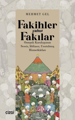 Fakihler Yahut Fakılar - Osmanlı Kuruluşunun Sessiz İddiasız Unutulmuş Hizmetkarları | Çizgi Kitabevi (İnce Kapak)