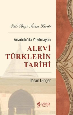Anadolu'da Yazılmayan Alevi Türklerin Tarihi - Ehli Beyt İslam Tarihi | Deniz Yayınevi (İnce Kapak)