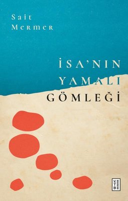 İsa'nın Yamalı Gömleği | Ketebe (İnce Kapak)