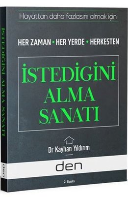 Hayattan Daha Fazlasını Almak İçin Her Zaman Her Yerde Herkesten İstediğini Alma Sanatı | Den Yayıncılık (İnce Kapak)