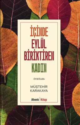 İçinde Eylül Biriktiren Kadın - Öyküler | Ahenk Kitap (İnce Kapak)
