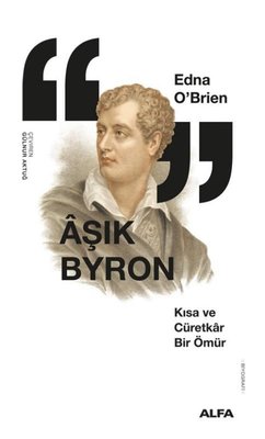 Aşık Byron - Kısa ve Cüretkar Bir Ömür | Alfa Yayıncılık (İnce Kapak)