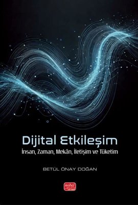 Dijital Etkileşim - İnsan Zaman Mekan İletişim ve Tüketim | Nobel Bilimsel Eserler (İnce Kapak)