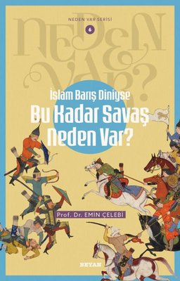 İslam Barış Diniyse Bu Kadar Savaş Neden Var? Neden Var Serisi 6 | Beyan Yayınları (İnce Kapak)