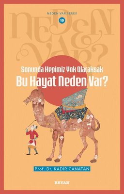 Sonunda Hepimiz Yok Olacaksak Bu Hayat Neden Var? Neden Var Serisi 10 | Beyan Yayınları (İnce Kapak)