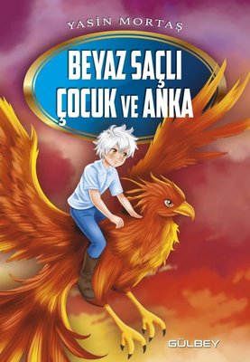 Beyaz Saçlı Çocuk ve Anka | Gülbey Yayınları (İnce Kapak)