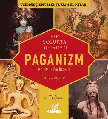 Bir Solukta Sıfırdan Paganizm - Kadim Doğa İnancı - Üşengeç Entelektüelin El Kitabı | Nesnel Yayınları (İnce Kapak)