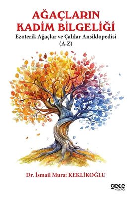 Ağaçların Kadim Bilgeliği - Ezoterik Ağaçlar ve Çalılar Ansiklopedisi (A - Z) | Gece Kitaplığı (İnce Kapak)