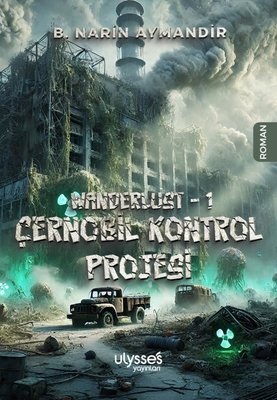 Çernobil Kontrol Projesi - Wanderlust 1 | Ulysses Yayınları (İnce Kapak)