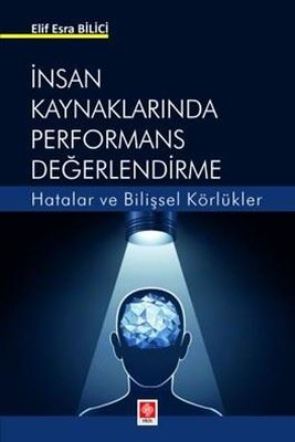 İnsan Kaynaklarında Performans Değerlendirme - Hatalar ve Bilişsel Körlükler | Ekin Basım Yayın (İnce Kapak)