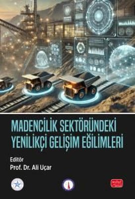 Madencilik Sektöründeki Yenilikçi Gelişim Eğilimleri | Nobel Bilimsel Eserler (İnce Kapak)