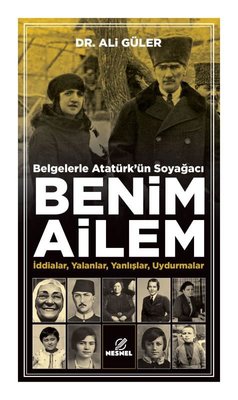 Belgelerle Atatürk'ün Soyağacı Benim Ailem - İddialar Yalanlar Yanlışlar Uydurmalar | Nesnel Yayınları (İnce Kapak)