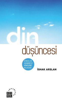 Din Düşüncesi: Dinselin Ekonomisi Dönüşümü Geleceği | Küre Yayınları (İnce Kapak)