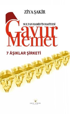 7 Aşıklar Şirketi - Sultan Hamid'in Hafiyesi Gavur Memet | Akıl Fikir Yayınları (İnce Kapak)