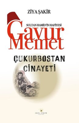 Çukurbostan Cinayeti - Sultan Hamid'in Hafiyesi Gavur Memet | Akıl Fikir Yayınları (İnce Kapak)