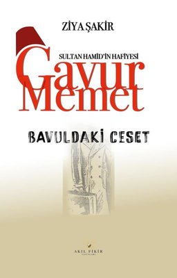 Bavuldaki Ceset - Sultan Hamid'in Hafiyesi Gavur Memet | Akıl Fikir Yayınları (İnce Kapak)