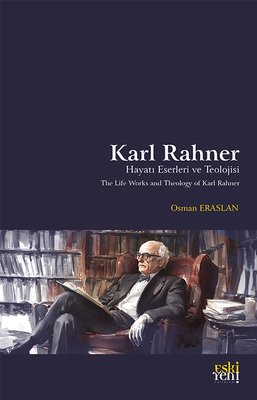 Karl Rahner Hayatı Eserleri ve Teolojisi | Eskiyeni Yayınları (İnce Kapak)