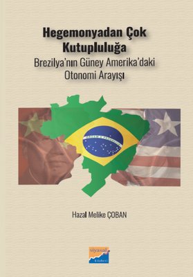Hegemonyadan Çok Kutupluluğa - Brezilya'nın Güney Amerika'daki Otonomi Arayışı | Siyasal Kitabevi (İnce Kapak)
