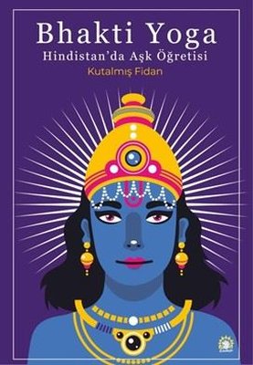 Bhakti Yoga - Hindistan'da Aşk Öğretisi | Ganeşa Yayınları (İnce Kapak)