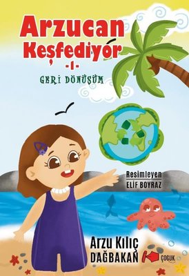 Geri Dönüşüm - Arzucan Keşfediyor 1 | Kalemşor Yayınları (İnce Kapak)