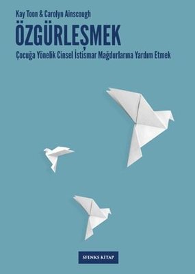 Özgürleşmek: Çocuğa Yönelik Cinsel İstismar Mağdurlarına Yardım Etmek | Sfenks Kitap (İnce Kapak)