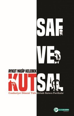 Saf ve Kutsal - Cumhuriyet Dönemi Türk Şiirinde Kurucu Poetikalar | Okur Akademi (İnce Kapak)
