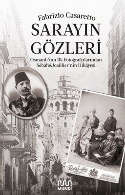 Sarayın Gözleri - Osmanlının İlk Fotoğrafçılarından Sbah & Joaillier'nin Hikayesi | Mundi (İnce Kapak)