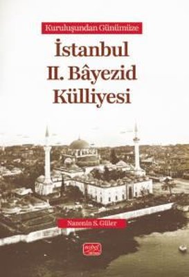 Kuruluşundan Günümüze İstanbul 2. Bayezid Külliyesi | Nobel Bilimsel Eserler (İnce Kapak)