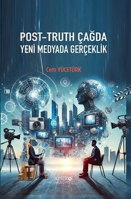 Post-Truth Çağda Yeni Medyada Gerçeklik | Artikel Akademi (İnce Kapak)