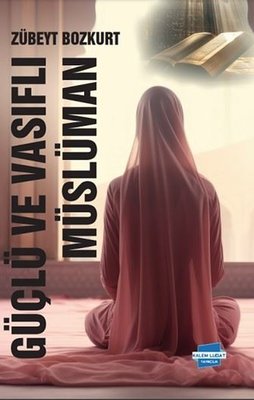 Güçlü ve Vasıflı Müslüman | Kalem Lugat Yayıncılık (İnce Kapak)