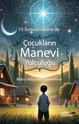 Çocukların Manevi Yolculuğu - 15 Esmaül Hüsna İle | Ahir Zaman (İnce Kapak)