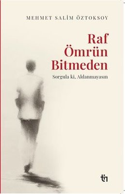 Raf Ömrün Bitmeden - Sorgula ki Aldanmayasın | Tin Yayınları (İnce Kapak)